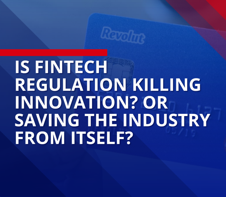 Is Fintech Regulation Killing Innovation—or Saving the Industry from Itself?