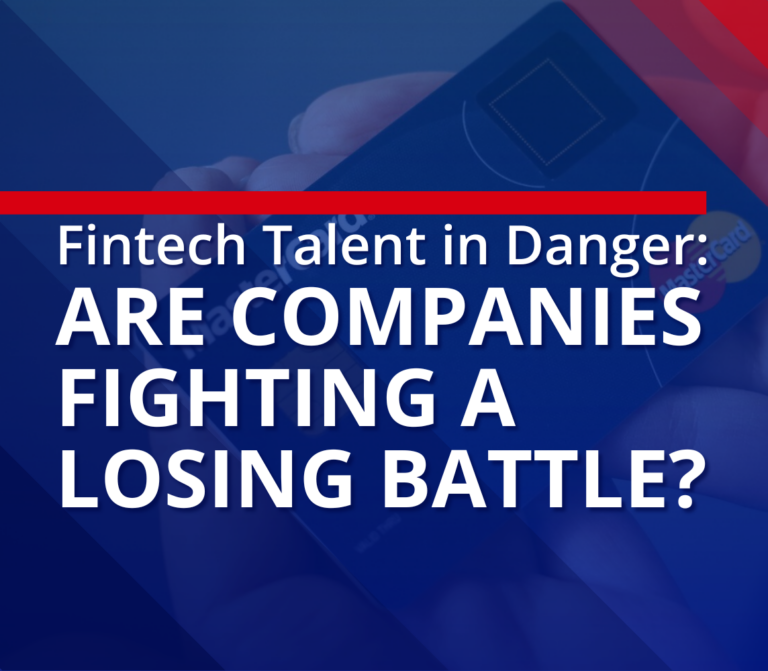 Fintech Talent in Danger: Are Companies Fighting a Losing Battle?