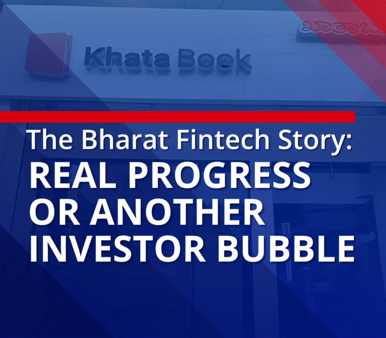 The Bharat Fintech Story: Real Progress or Another Investor Bubble?
