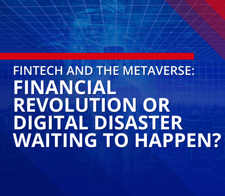 Fintech and the Metaverse: Financial Revolution or Digital Disaster Waiting to Happen?