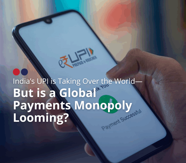 India’s UPI is Taking Over the World—But is a Global Payments Monopoly Looming?